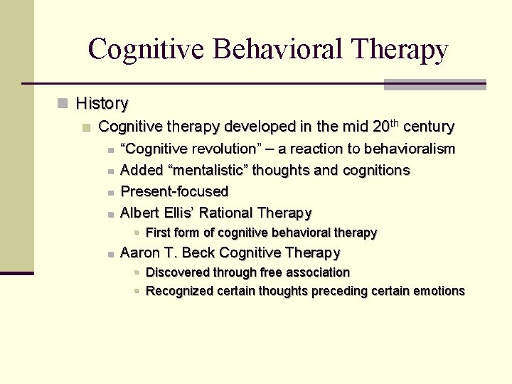 Cognitive Behavioral Therapy n History n Cognitive therapy developed in the mid 20 th