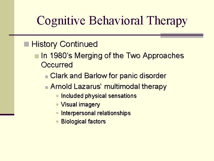 Cognitive Behavioral Therapy n History Continued n In 1980’s Merging of the Two Approaches