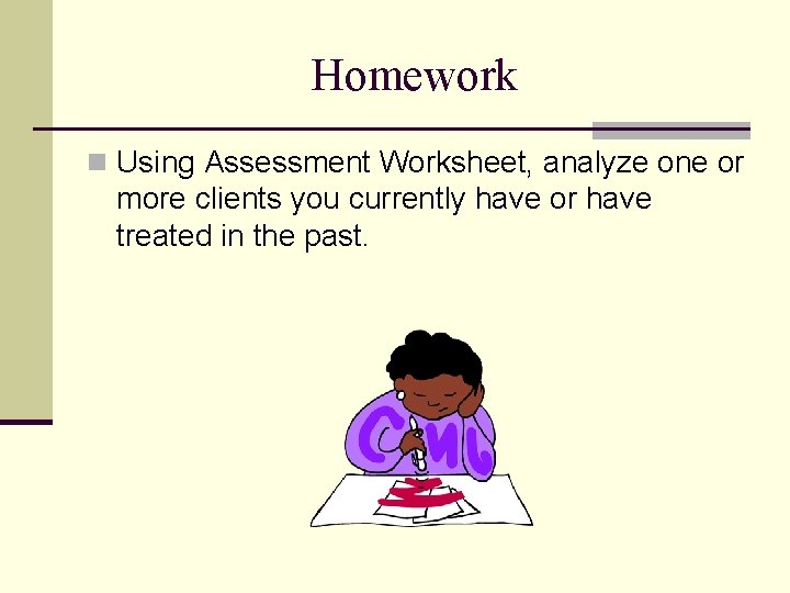 Homework n Using Assessment Worksheet, analyze one or more clients you currently have or