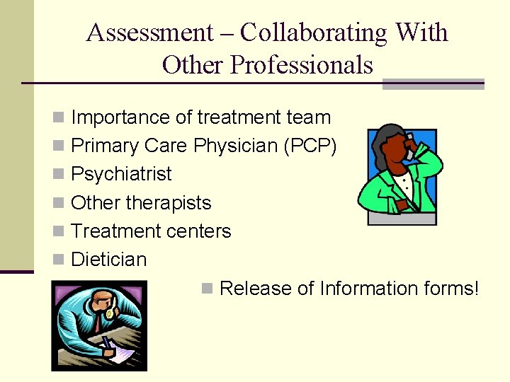 Assessment – Collaborating With Other Professionals n Importance of treatment team n Primary Care