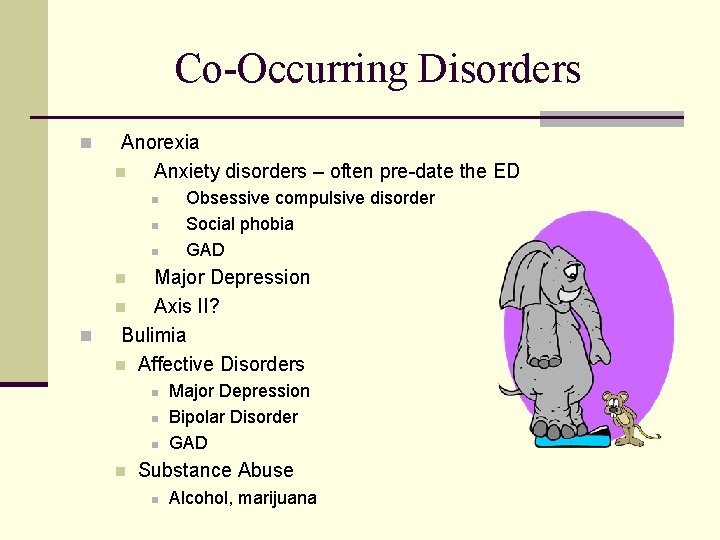 Co-Occurring Disorders n Anorexia n Anxiety disorders – often pre-date the ED n n