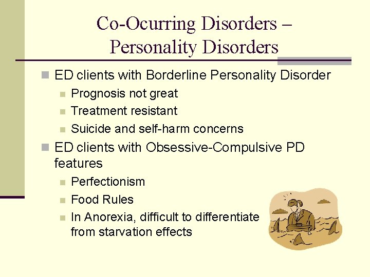 Co-Ocurring Disorders – Personality Disorders n ED clients with Borderline Personality Disorder n Prognosis