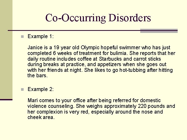 Co-Occurring Disorders n Example 1: Janice is a 19 year old Olympic hopeful swimmer
