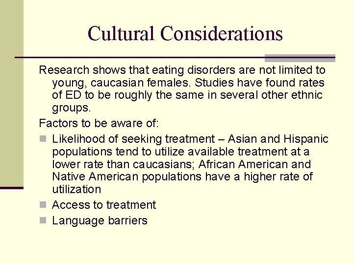 Cultural Considerations Research shows that eating disorders are not limited to young, caucasian females.