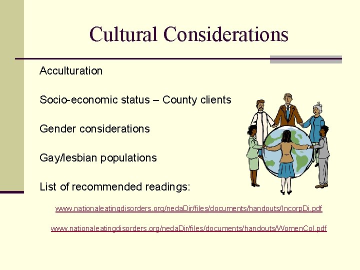 Cultural Considerations Acculturation Socio-economic status – County clients Gender considerations Gay/lesbian populations List of