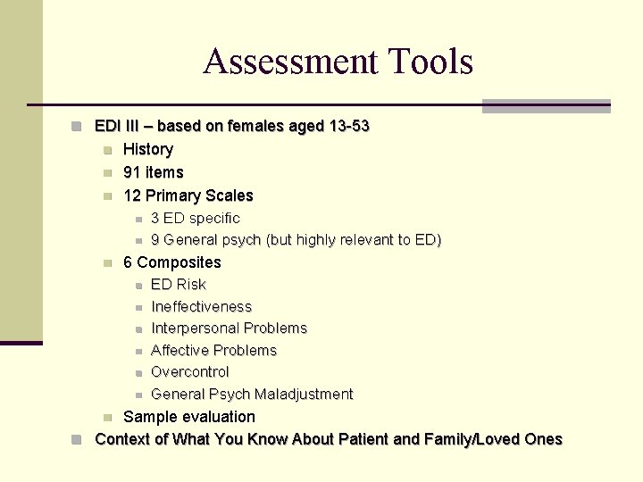 Assessment Tools n EDI III – based on females aged 13 -53 n n