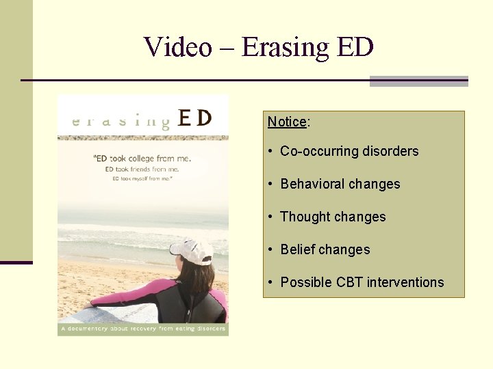 Video – Erasing ED Notice: • Co-occurring disorders • Behavioral changes • Thought changes