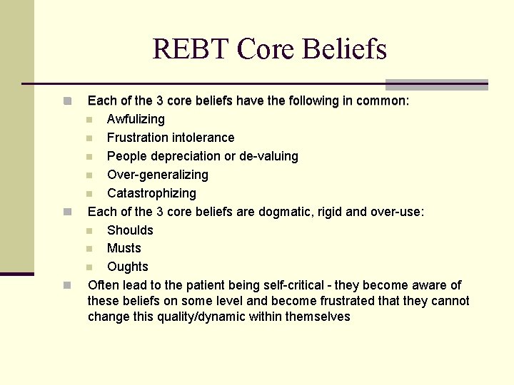 REBT Core Beliefs n n n Each of the 3 core beliefs have the