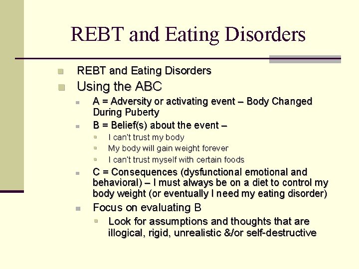 REBT and Eating Disorders n Using the ABC n n A = Adversity or