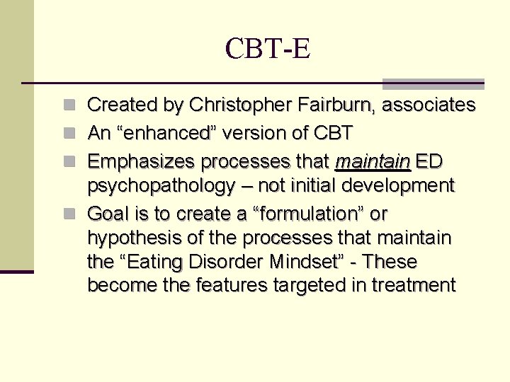 CBT-E n Created by Christopher Fairburn, associates n An “enhanced” version of CBT n