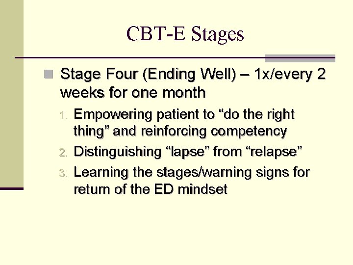 CBT-E Stages n Stage Four (Ending Well) – 1 x/every 2 weeks for one