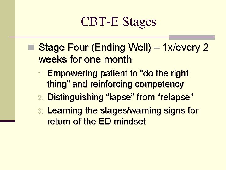 CBT-E Stages n Stage Four (Ending Well) – 1 x/every 2 weeks for one