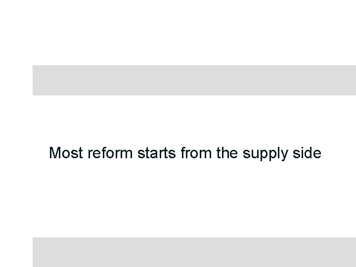 Most reform starts from the supply side 