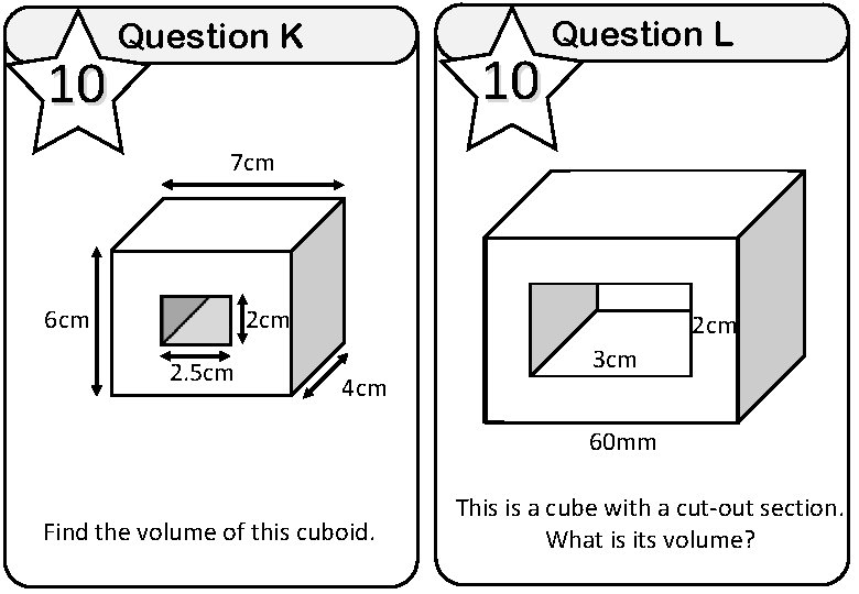 10 Question K 10 Question L 7 cm 6 cm 2. 5 cm 2