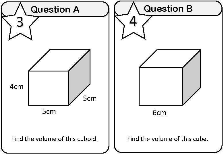 3 Question A 4 Question B 4 cm 5 cm Find the volume of