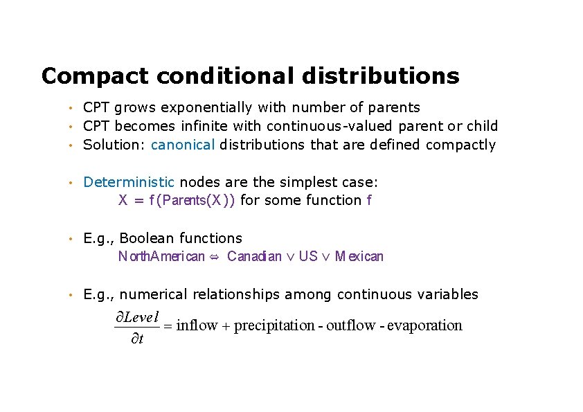 Compact conditional distributions CPT grows exponentially with number of parents • CPT becomes infinite