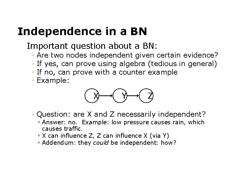 Independence in a BN Important question about a BN: ◦ Are two nodes independent