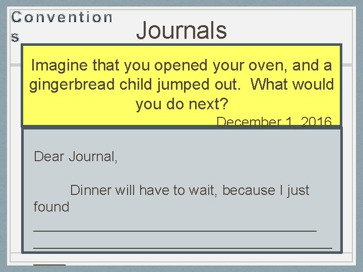 Journals Imagine that you opened your oven, and a gingerbread child jumped out. What