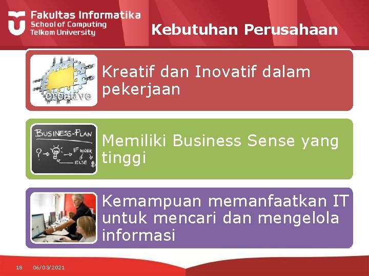 Kebutuhan Perusahaan Kreatif dan Inovatif dalam pekerjaan Memiliki Business Sense yang tinggi Kemampuan memanfaatkan