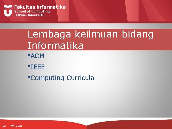 Lembaga keilmuan bidang Informatika • ACM • IEEE • Computing Curricula 22 3/6/2021 