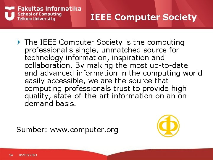 IEEE Computer Society The IEEE Computer Society is the computing professional's single, unmatched source