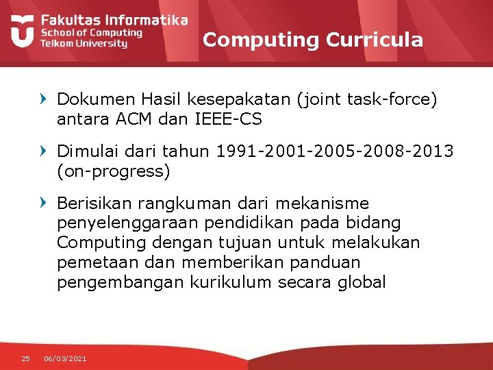 Computing Curricula Dokumen Hasil kesepakatan (joint task-force) antara ACM dan IEEE-CS Dimulai dari tahun