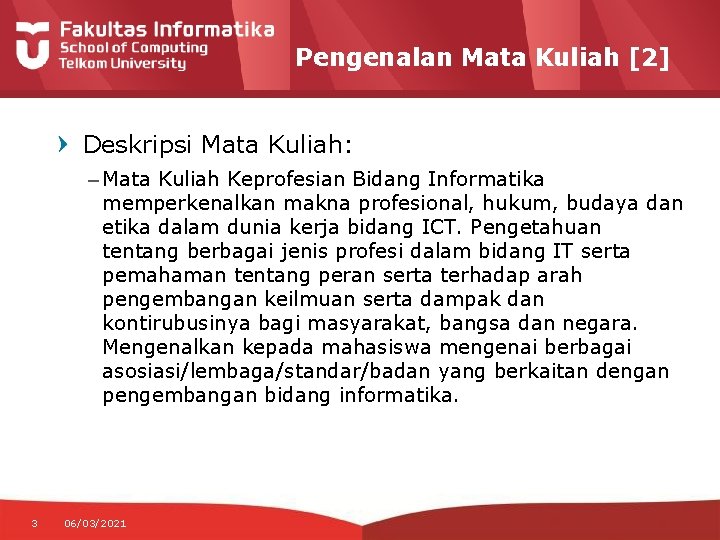 Pengenalan Mata Kuliah [2] Deskripsi Mata Kuliah: – Mata Kuliah Keprofesian Bidang Informatika memperkenalkan