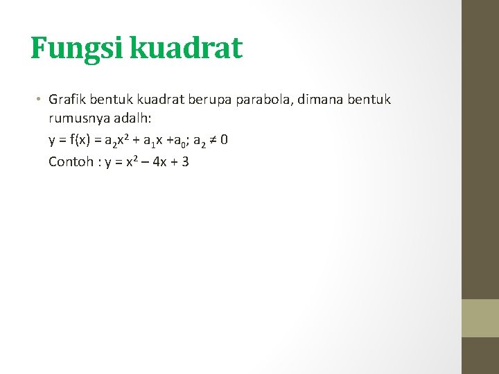 Fungsi kuadrat • Grafik bentuk kuadrat berupa parabola, dimana bentuk rumusnya adalh: y =