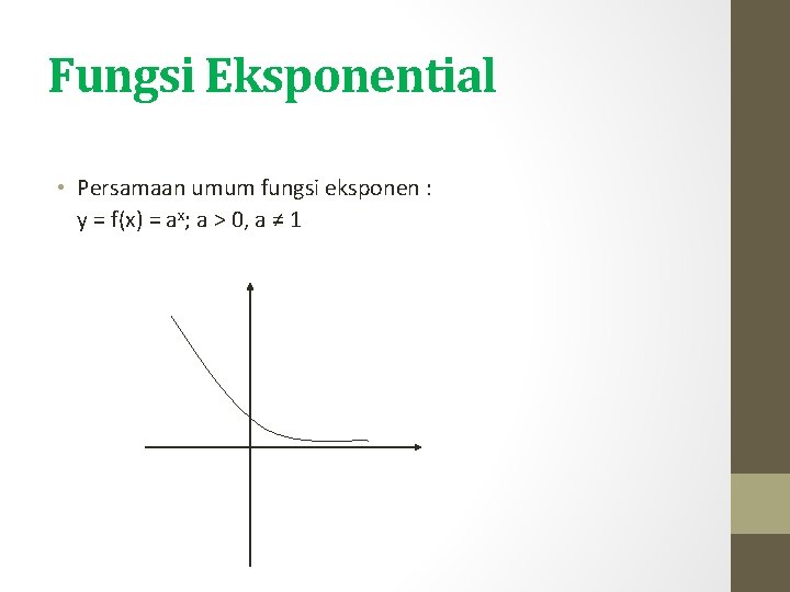 Fungsi Eksponential • Persamaan umum fungsi eksponen : y = f(x) = ax; a