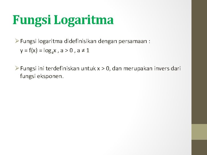 Fungsi Logaritma ØFungsi logaritma didefinisikan dengan persamaan : y = f(x) = logax ,