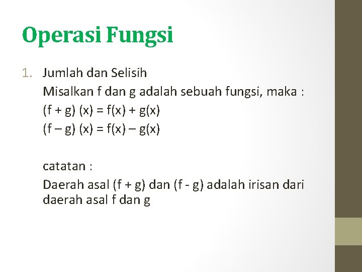 Operasi Fungsi 1. Jumlah dan Selisih Misalkan f dan g adalah sebuah fungsi, maka