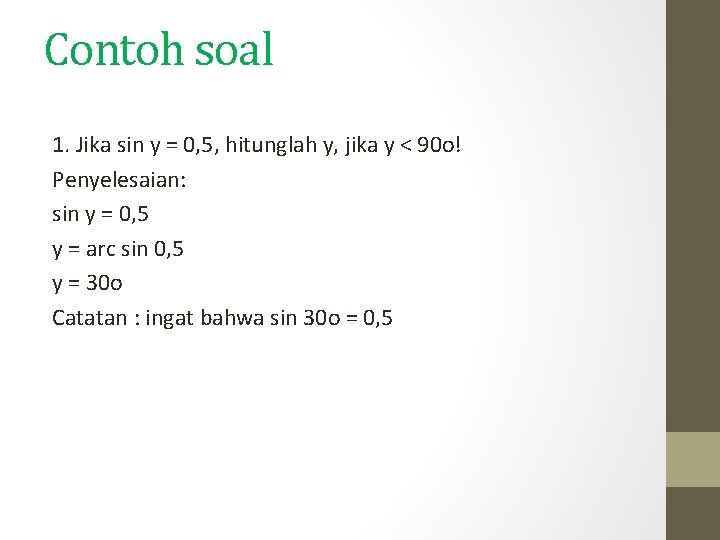 Contoh soal 1. Jika sin y = 0, 5, hitunglah y, jika y <