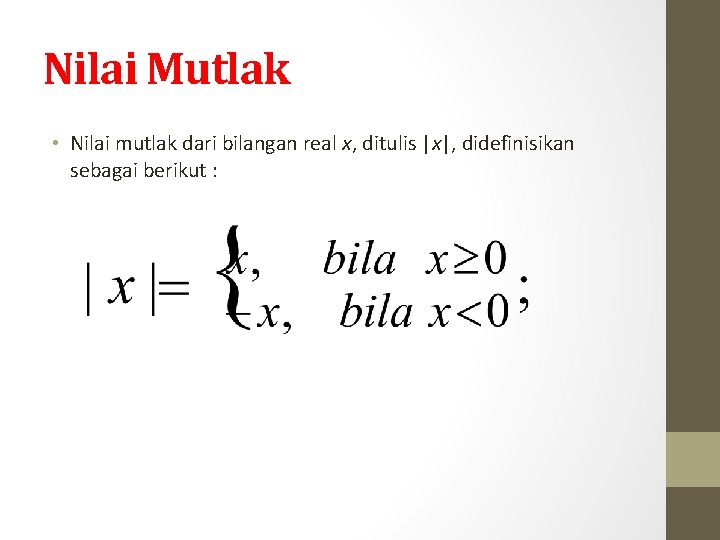 Nilai Mutlak • Nilai mutlak dari bilangan real x, ditulis |x|, didefinisikan sebagai berikut