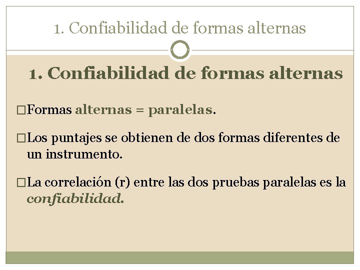 1. Confiabilidad de formas alternas �Formas alternas = paralelas. �Los puntajes se obtienen de