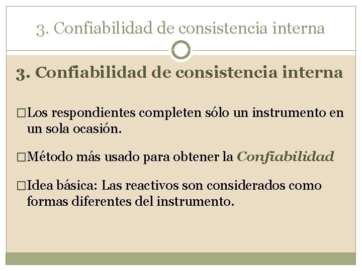 3. Confiabilidad de consistencia interna �Los respondientes completen sólo un instrumento en un sola