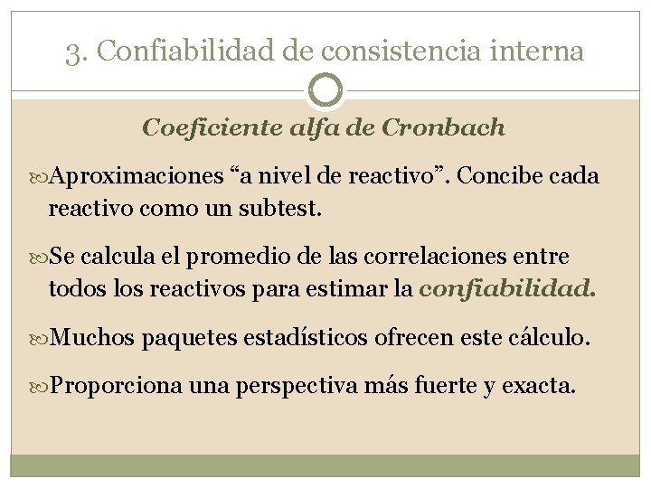 3. Confiabilidad de consistencia interna Coeficiente alfa de Cronbach Aproximaciones “a nivel de reactivo”.