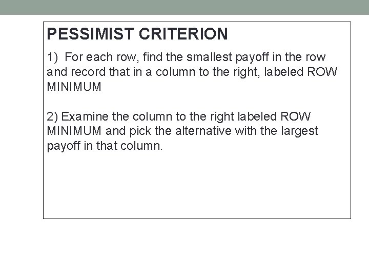 PESSIMIST CRITERION 1) For each row, find the smallest payoff in the row and