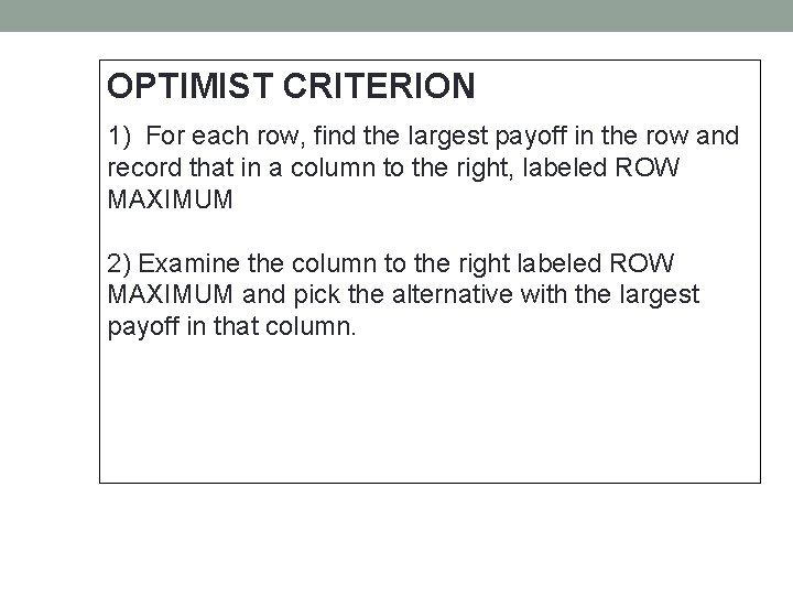 OPTIMIST CRITERION 1) For each row, find the largest payoff in the row and