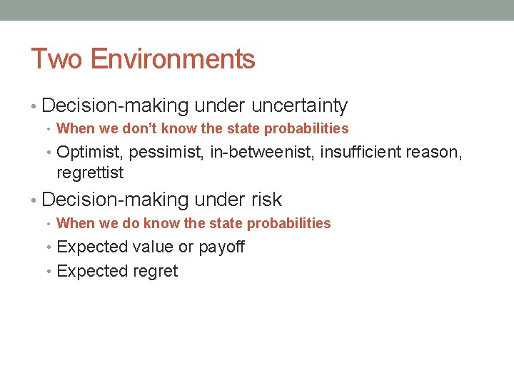 Two Environments • Decision-making under uncertainty • When we don’t know the state probabilities