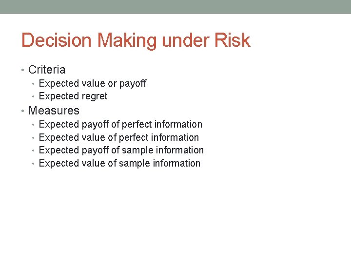 Decision Making under Risk • Criteria • Expected value or payoff • Expected regret