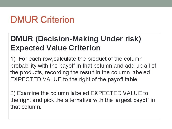 DMUR Criterion DMUR (Decision-Making Under risk) Expected Value Criterion 1) For each row, calculate