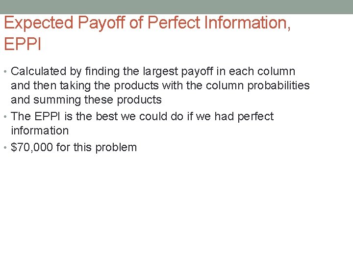 Expected Payoff of Perfect Information, EPPI • Calculated by finding the largest payoff in