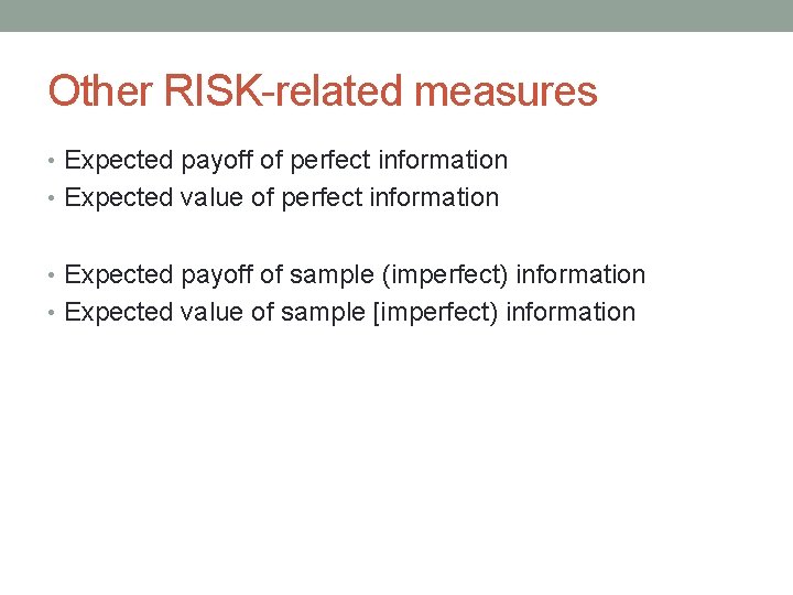 Other RISK-related measures • Expected payoff of perfect information • Expected value of perfect