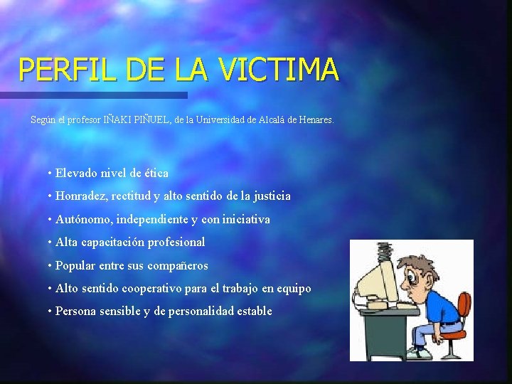 PERFIL DE LA VICTIMA Según el profesor IÑAKI PIÑUEL, de la Universidad de Alcalá