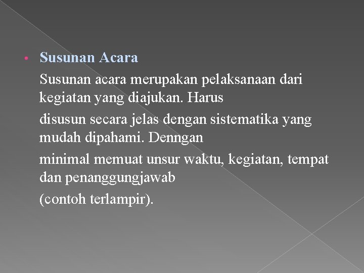  • Susunan Acara Susunan acara merupakan pelaksanaan dari kegiatan yang diajukan. Harus disusun