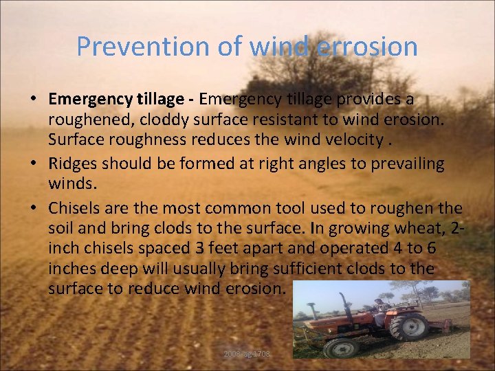Prevention of wind errosion • Emergency tillage - Emergency tillage provides a roughened, cloddy