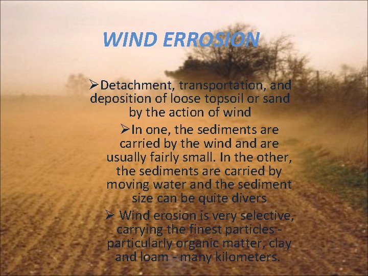 WIND ERROSION ØDetachment, transportation, and deposition of loose topsoil or sand by the action