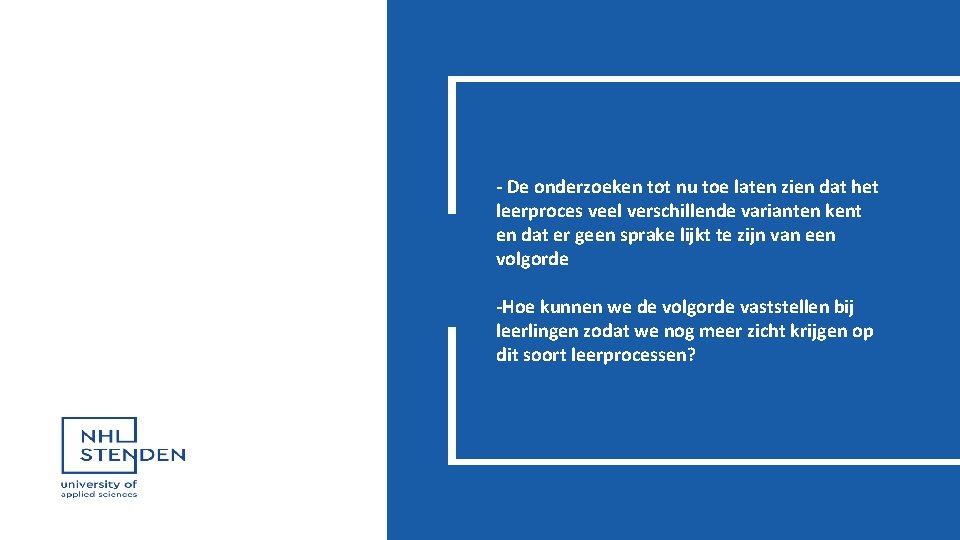 - De onderzoeken tot nu toe laten zien dat het leerproces veel verschillende varianten - De onderzoeken tot nu toe laten zien dat het leerproces veel verschillende varianten