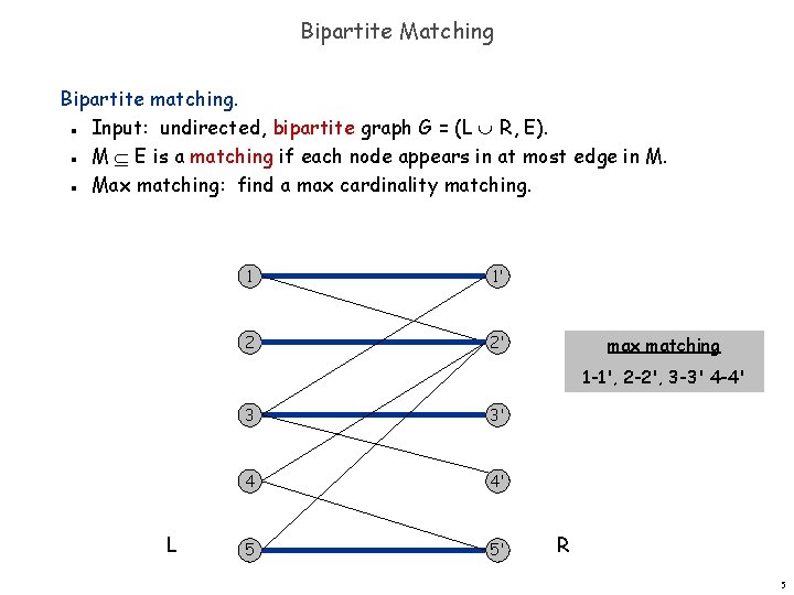 Bipartite Matching Bipartite matching. Input: undirected, bipartite graph G = (L R, E). M