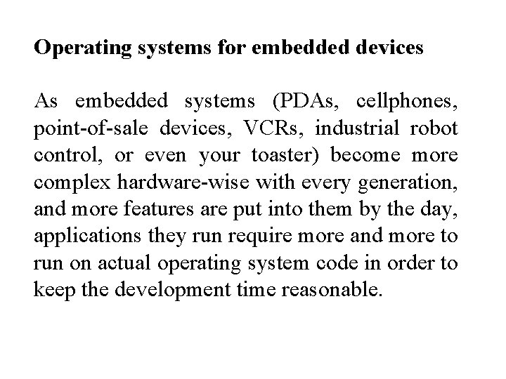 Operating systems for embedded devices As embedded systems (PDAs, cellphones, point-of-sale devices, VCRs, industrial